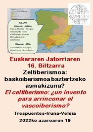 16. Congreso de Euskeraren Jatorria: El celtiberismo ¿una invención para marginar el vascoiberismo? / Euskeraren Jatorriaren 16. Biltzarra: Zeltiberismoa: baskoiberismoa baztertzeko asmakizuna?